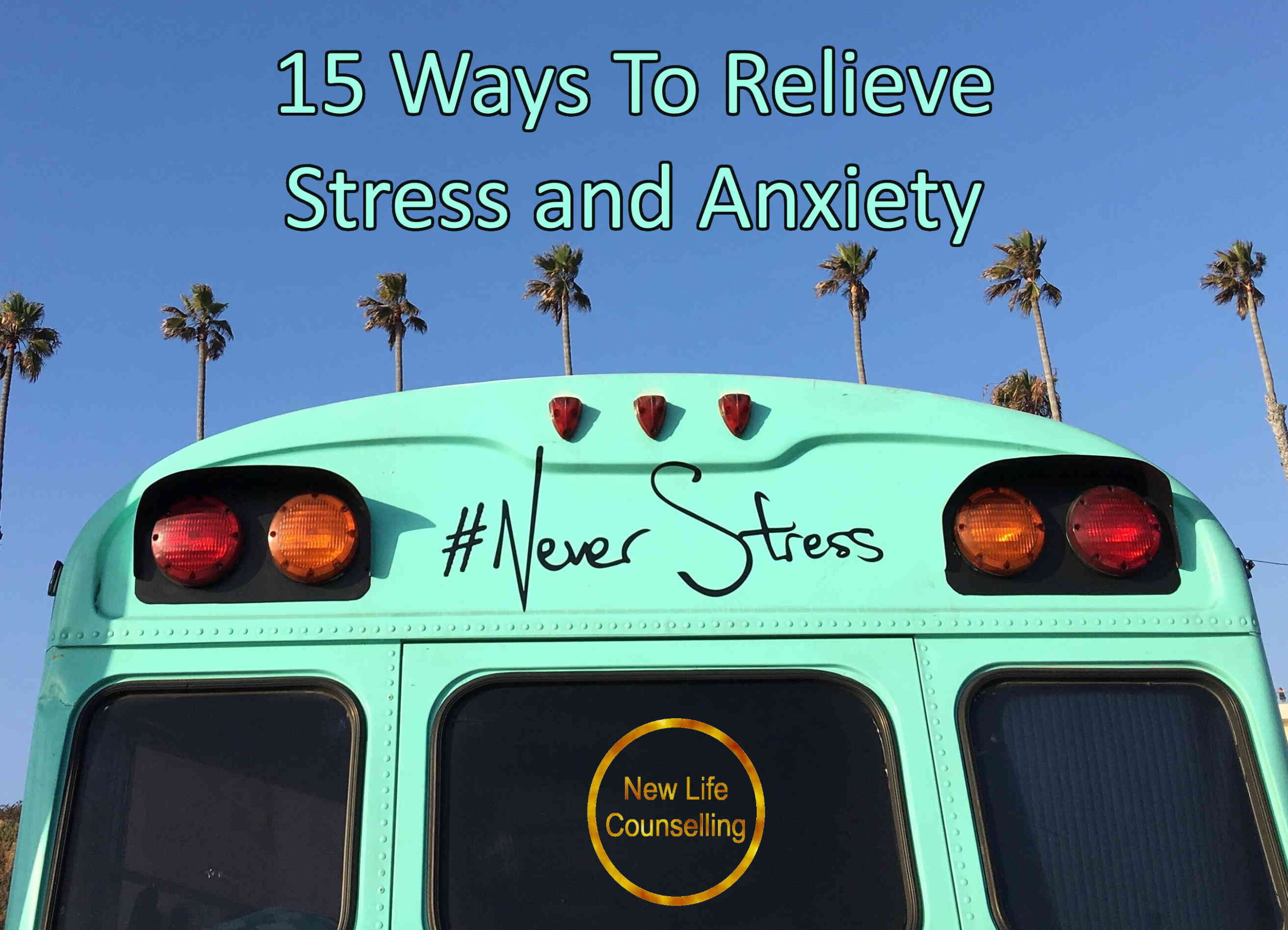 15-ways-to-relieve-stress-and-anxiety-new-life-counselling