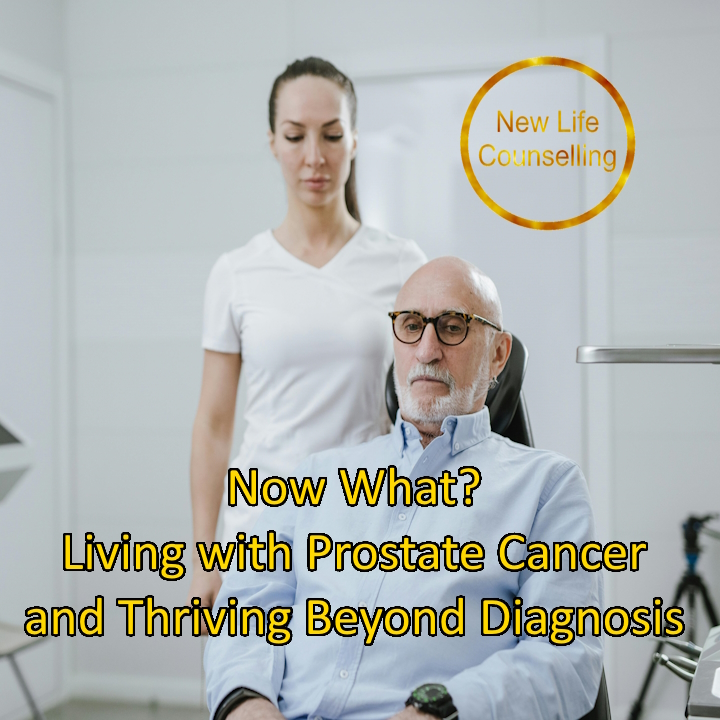 You are currently viewing Now What? Living with Prostate Cancer and Thriving Beyond Diagnosis | Couples Counselling Calgary    